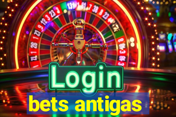 bets antigas